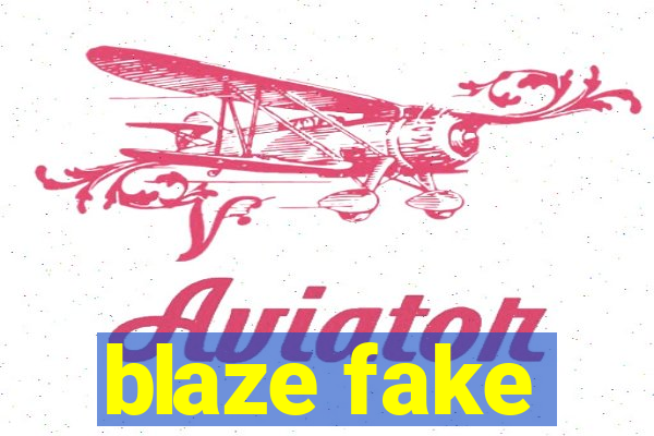 blaze fake